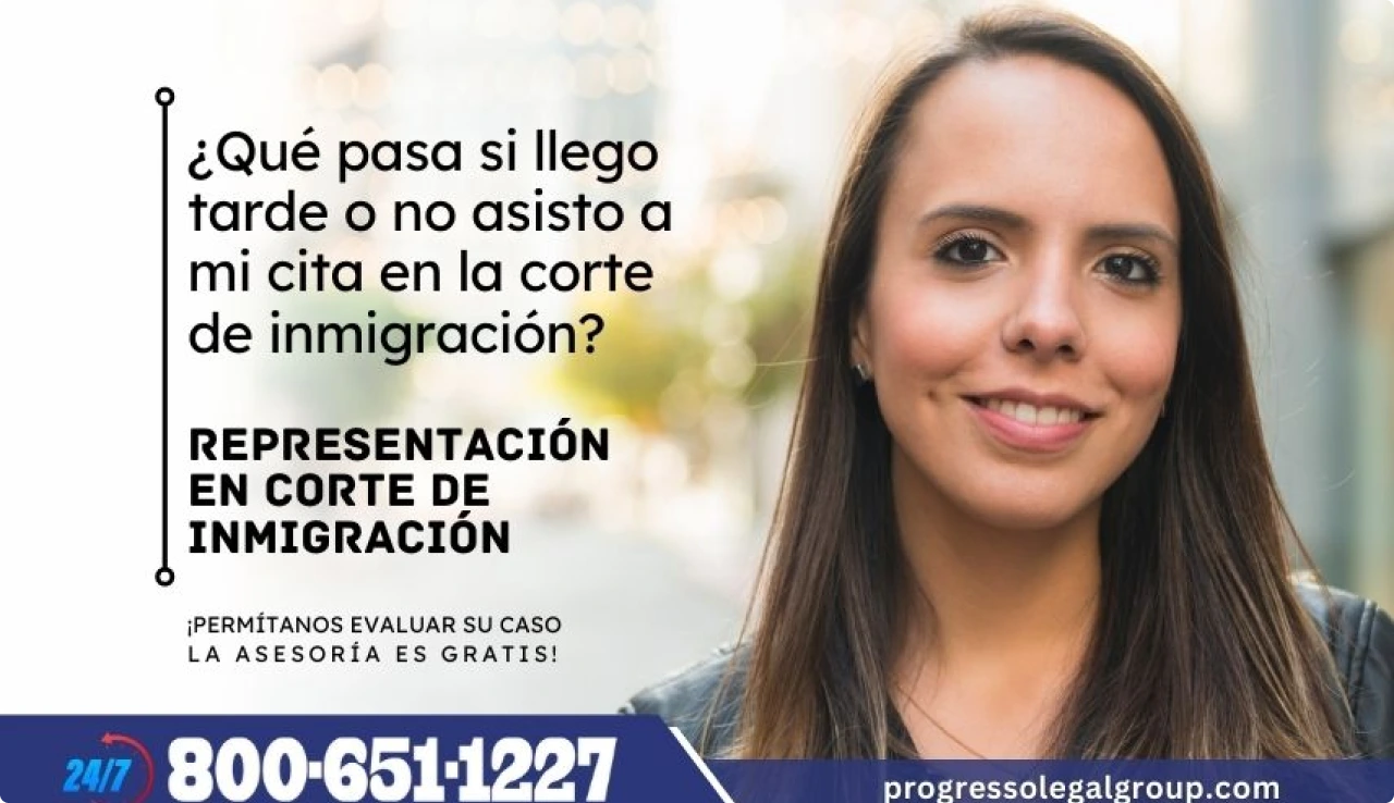 Anuncio sobre qué pasa si llega tarde o no asiste a su cita en la corte de inmigración, teléfono 800-651-1227